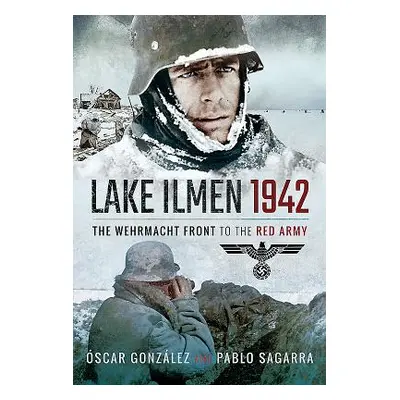 "Lake Ilmen, 1942: The Wehrmacht Front to the Red Army" - "" ("Gonzlez scar")(Pevná vazba)