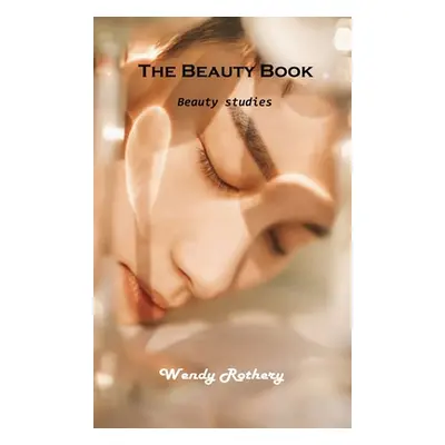 "The Beauty Book: Beauty studies" - "" ("Wendy Rothery")(Pevná vazba)