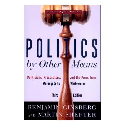 "Politics by Other Means: Politicians, Prosecutors, and the Press from Watergate to Whitewater" 