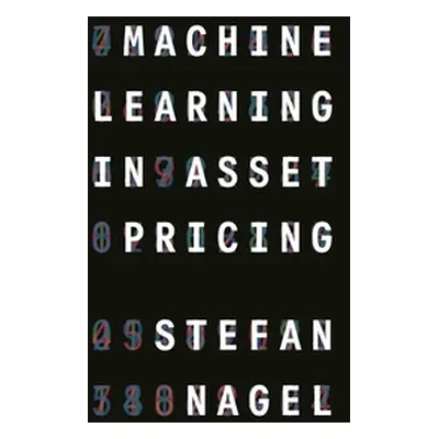 "Machine Learning in Asset Pricing" - "" ("Nagel Stefan")(Pevná vazba)