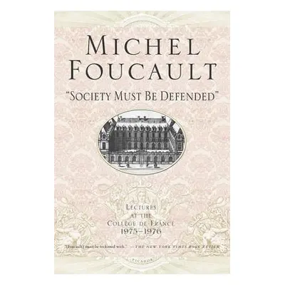 "Society Must Be Defended: Lectures at the Collhge de France, 1975-76" - "" ("Foucault Michel")(