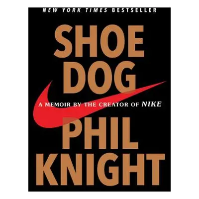 "Shoe Dog: A Memoir by the Creator of Nike" - "" ("Knight Phil")(Paperback)