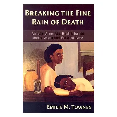 "Breaking the Fine Rain of Death" - "" ("Townes Emilie M.")(Paperback)