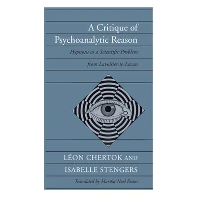 "A Critique of Psychoanalytic Reason: Hypnosis as a Scientific Problem from Lavoisier to Lacan" 