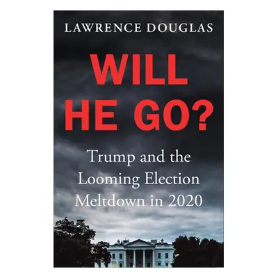 "Will He Go?: Trump and the Looming Election Meltdown in 2020" - "" ("Douglas Lawrence")(Pevná v