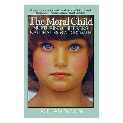 "Moral Child: Nurturing Children's Natural Moral Growth" - "" ("Damon William")(Paperback)