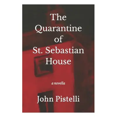 "The Quarantine of St. Sebastian House" - "" ("Pistelli John")(Paperback)