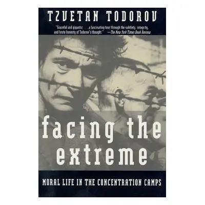 "Facing the Extreme: Moral Life in the Concentration Camps" - "" ("Todorov Tzvetan")(Paperback)