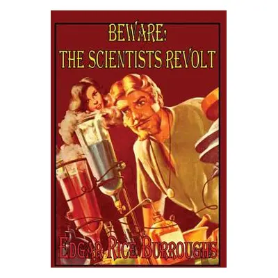 "Beware! The Scientists Revolt" - "" ("Burroughs Edgar Rice")(Pevná vazba)