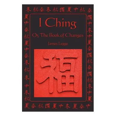 "I Ching: Or, the Book of Changes" - "" ("Legge James")(Paperback)