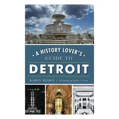 "A History Lover's Guide to Detroit" - "" ("Risko Karin")(Pevná vazba)