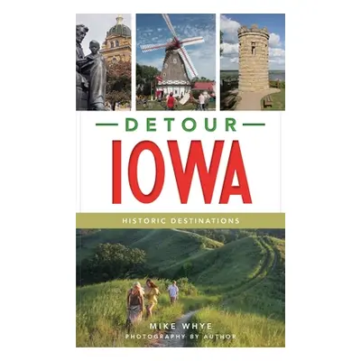 "Detour Iowa: Historic Destinations" - "" ("Whye Mike")(Pevná vazba)