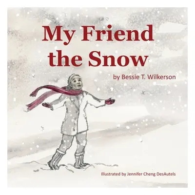 "My Friend the Snow" - "" ("Wilkerson Bessie T.")(Paperback)