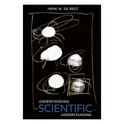 "Understanding Scientific Understanding" - "" ("de Regt Henk")(Paperback)