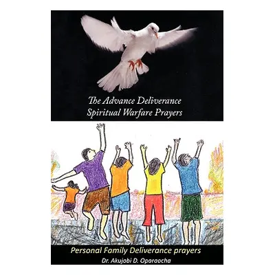 "The Advance Deliverance Spiritual Warfare Prayers: Personal Family Deliverance Prayers" - "" ("