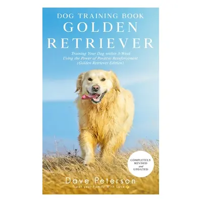 "Dog Training Books Golden Retriever: Training Your Dog Within 5-Week Using the Power of Positiv