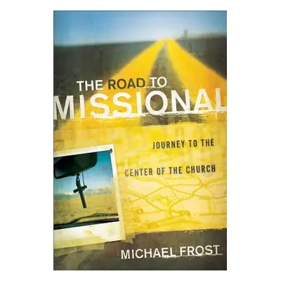 "The Road to Missional: Journey to the Center of the Church" - "" ("Frost Michael")(Paperback)