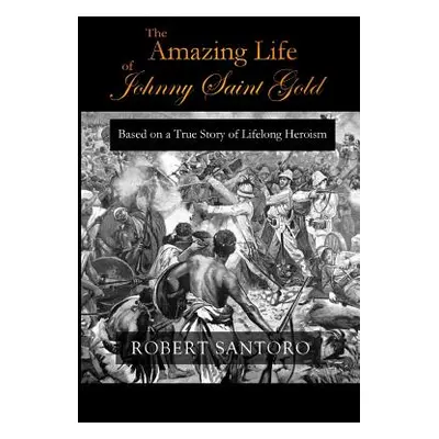 "The Amazing Life of Johnny Saint Gold" - "" ("Santoro Robert")(Paperback)