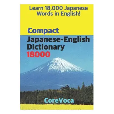 "Compact Japanese-English Dictionary 18000: How to Learn Essential Japanese Vocabulary in Englis