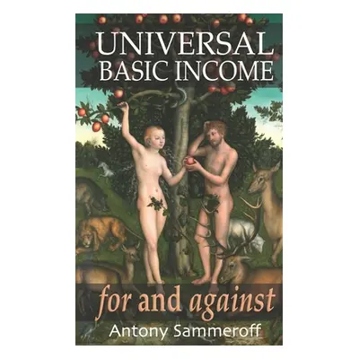 "Universal Basic Income - For and Against: foreword by Robert P. Murphy, PhD., afterword by Domi