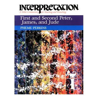 "First and Second Peter, James, and Jude: Interpretation: A Bible Commentary for Teaching and Pr