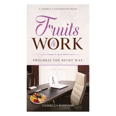 "Fruits At Work: Progress The Right Way" - "" ("Robinson Jahmella")(Pevná vazba)