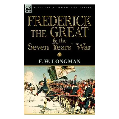 "Frederick the Great & the Seven Years' War" - "" ("Longman F. W.")(Paperback)