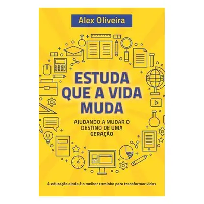 "Estuda Que a Vida Muda: Ajudando a Mudar o Destino de Uma Gerao" - "" ("Oliveira Alex")(Paperba