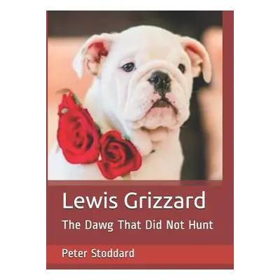 "Lewis Grizzard: The Dawg That Did Not Hunt" - "" ("Stoddard Peter")(Paperback)