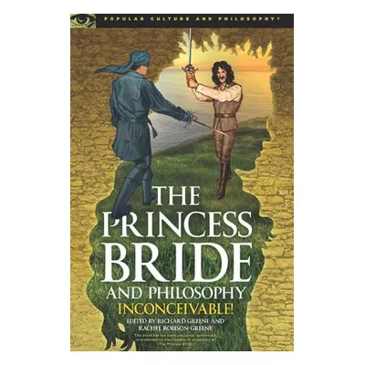 "The Princess Bride and Philosophy: Inconceivable!" - "" ("Greene Richard")(Paperback)