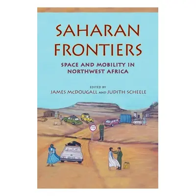 "Saharan Frontiers: Space and Mobility in Northwest Africa" - "" ("McDougall James")(Paperback)