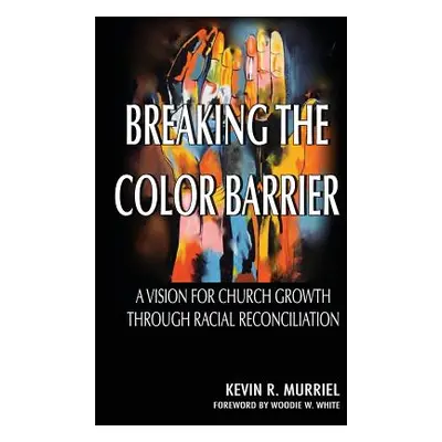 "Breaking the Color Barrier: A Vision for Church Growth through Racial Reconciliation" - "" ("Mu