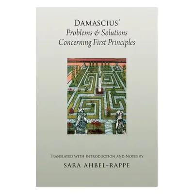 "Damascius' Problems and Solutions Concerning First Principles" - "" ("Ahbel-Rappe Sara")(Pevná 