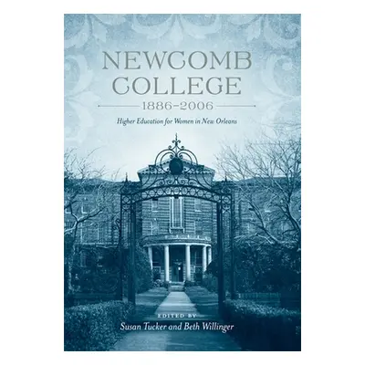 "Newcomb College, 1886-2006: Higher Education for Women in New Orleans" - "" ("Tucker Susan")(Pe