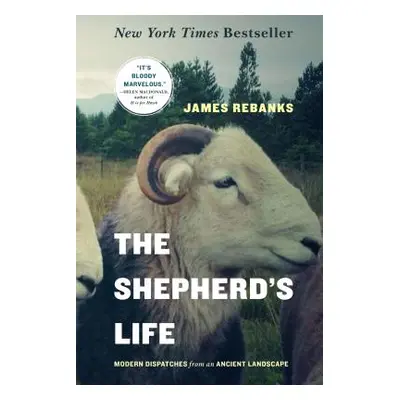 "The Shepherd's Life: Modern Dispatches from an Ancient Landscape" - "" ("Rebanks James")(Paperb