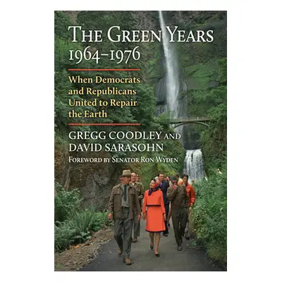 "The Green Years, 1964-1976: When Democrats and Republicans United to Repair the Earth" - "" ("C