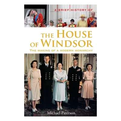 "Brief History of the House of Windsor" - "The Making of a Modern Monarchy" ("Paterson Michael")