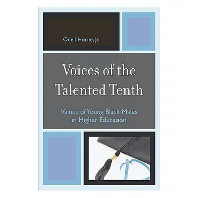 "Voices of the Talented Tenth: Values of Young Black Males in Higher Education" - "" ("Horne Ode