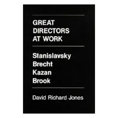 "Great Directors at Work: Stanislavsky, Brecht, Kazan, Brook" - "" ("Jones David Richard")(Paper