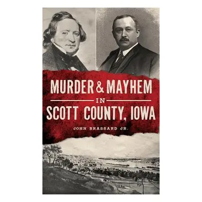 "Murder & Mayhem in Scott County, Iowa" - "" ("Brassard John Jr.")(Pevná vazba)