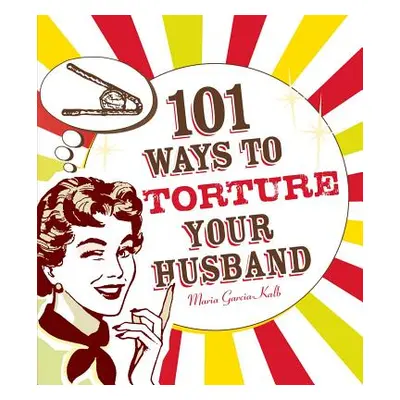 "101 Ways to Torture Your Husband" - "" ("Garcia-Kalb Maria")(Paperback)