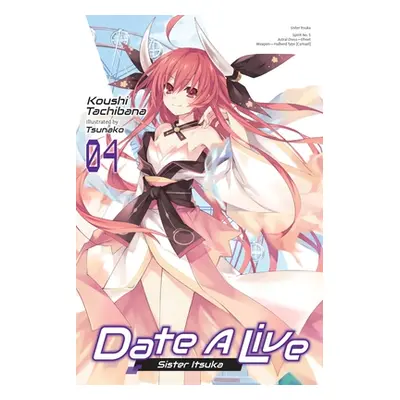 "Date a Live, Vol. 4 (Light Novel): Sister Itsuka" - "" ("Tachibana Koushi")(Paperback)