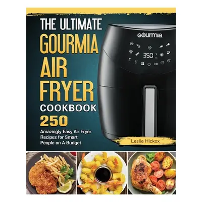 "The Ultimate Gourmia Air Fryer Cookbook: 250 Amazingly Easy Air Fryer Recipes for Smart People 