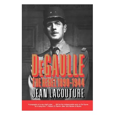 "Degaulle: The Rebel 1890-1944" - "" ("Lacouture Jean")(Paperback)