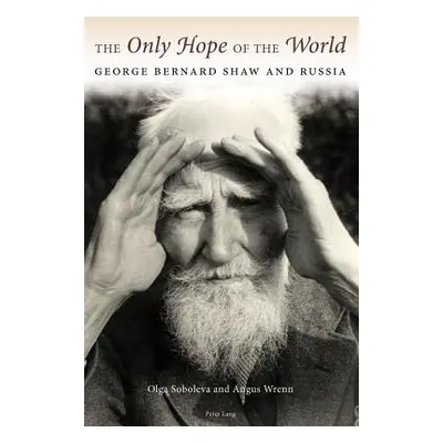 "The Only Hope of the World; George Bernard Shaw and Russia" - "" ("Soboleva Olga")(Paperback)