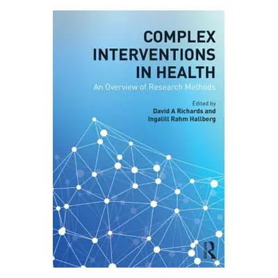 "Complex Interventions in Health: An Overview of Research Methods" - "" ("Richards David A.")(Pa