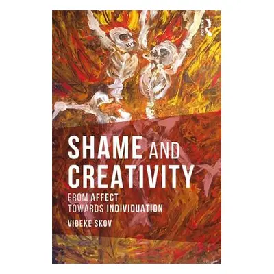 "Shame and Creativity: From Affect Towards Individuation" - "" ("Skov Vibeke")(Paperback)