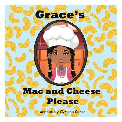 "Grace's Mac and Cheese Please: Cooking with Family" - "" ("Coker Cymone")(Paperback)