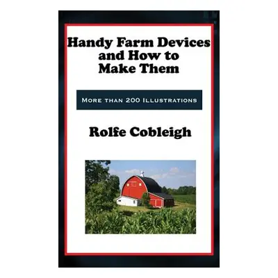 "Handy Farm Devices and How to Make Them" - "" ("Cobleigh Rolfe")(Pevná vazba)