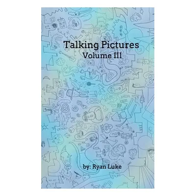 "Talking Pictures - Volume III" - "" ("Luke Ryan")(Paperback)